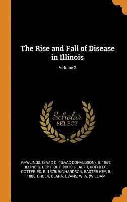 The Rise and Fall of Disease in Illinois; Volume 2 1