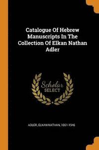 bokomslag Catalogue of Hebrew Manuscripts in the Collection of Elkan Nathan Adler