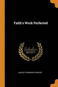 bokomslag Faith's Work Perfected