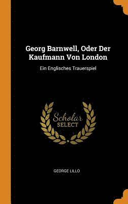 bokomslag Georg Barnwell, Oder Der Kaufmann Von London