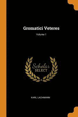 Gromatici Veteres; Volume 1 1