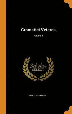 Gromatici Veteres; Volume 1 1