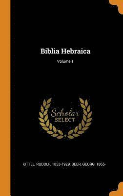 Biblia Hebraica; Volume 1 1