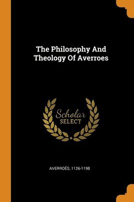 The Philosophy And Theology Of Averroes 1