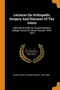 bokomslag Lectures On Orthopedic Surgery And Diseases Of The Joints