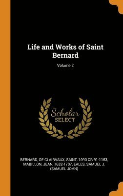 Life and Works of Saint Bernard; Volume 2 1