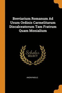 bokomslag Breviarium Romanum Ad Usum Ordinis Carmelitarum Discalceatorum Tam Fratrum Quam Monialium