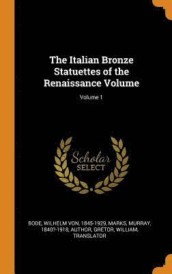 bokomslag The Italian Bronze Statuettes of the Renaissance Volume; Volume 1