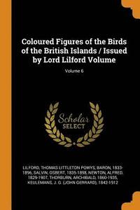 bokomslag Coloured Figures of the Birds of the British Islands / Issued by Lord Lilford Volume; Volume 6