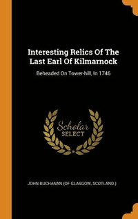bokomslag Interesting Relics Of The Last Earl Of Kilmarnock