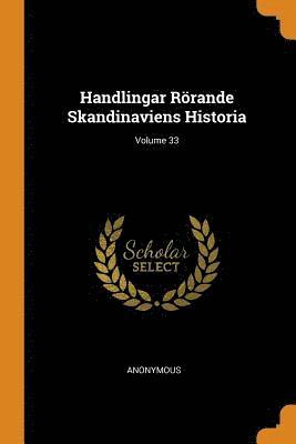 bokomslag Handlingar Rrande Skandinaviens Historia; Volume 33