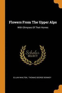 bokomslag Flowers From The Upper Alps