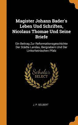 bokomslag Magister Johann Bader's Leben Und Schriften, Nicolaus Thomae Und Seine Briefe