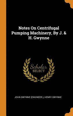 bokomslag Notes On Centrifugal Pumping Machinery, By J. & H. Gwynne