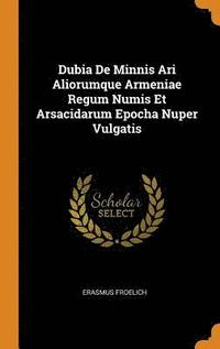 bokomslag Dubia De Minnis Ari Aliorumque Armeniae Regum Numis Et Arsacidarum Epocha Nuper Vulgatis