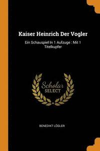 bokomslag Kaiser Heinrich Der Vogler