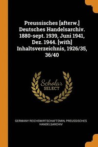 bokomslag Preussisches [afterw.] Deutsches Handelsarchiv. 1880-sept. 1939, Juni 1941, Dez. 1944. [with] Inhaltsverzeichnis, 1926/35, 36/40