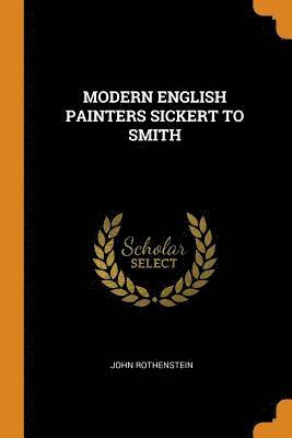 Modern English Painters Sickert to Smith 1
