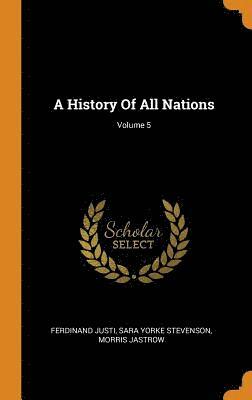 A History Of All Nations; Volume 5 1