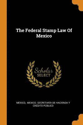 The Federal Stamp Law Of Mexico 1