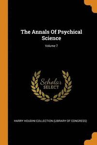 bokomslag The Annals Of Psychical Science; Volume 7