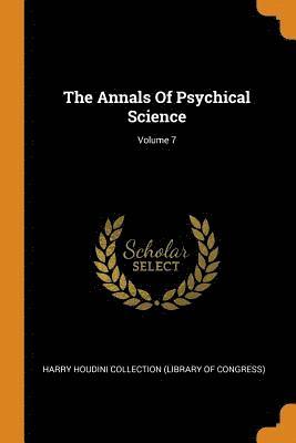 The Annals Of Psychical Science; Volume 7 1