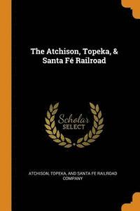 bokomslag The Atchison, Topeka, & Santa F Railroad