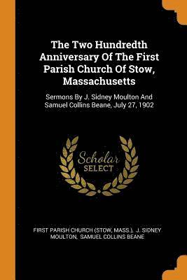The Two Hundredth Anniversary Of The First Parish Church Of Stow, Massachusetts 1