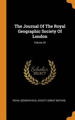 The Journal Of The Royal Geographic Society Of London; Volume 35 1