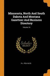 bokomslag Minnesota, North And South Dakota And Montana Gazetteer And Business Directory; Volume 16