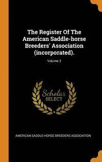 bokomslag The Register Of The American Saddle-horse Breeders' Association (incorporated).; Volume 3