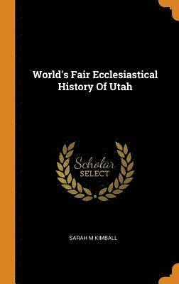 World's Fair Ecclesiastical History Of Utah 1