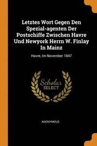 bokomslag Letztes Wort Gegen Den Spezial-agenten Der Postschiffe Zwischen Havre Und Newyork Herrn W. Finlay In Mainz