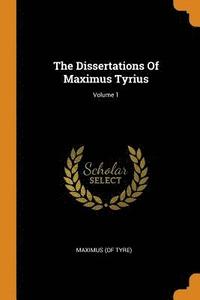 bokomslag The Dissertations Of Maximus Tyrius; Volume 1