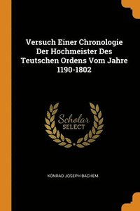 bokomslag Versuch Einer Chronologie Der Hochmeister Des Teutschen Ordens Vom Jahre 1190-1802