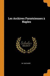 bokomslag Les Archives Farnésiennes À Naples