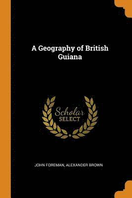 John Foreman, Alexander Brown - Geography of British Guiana, Häftad