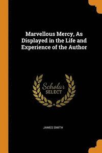 bokomslag Marvellous Mercy, as Displayed in the Life and Experience of the Author