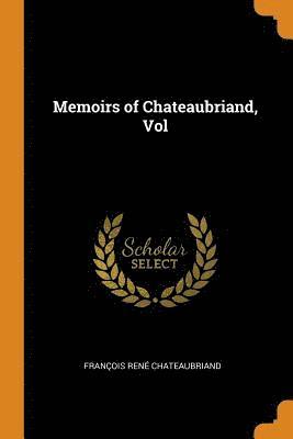 Francois Rene Chateaubriand - Memoirs of Chateaubriand, Vol, Häftad