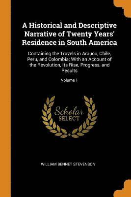 bokomslag A Historical and Descriptive Narrative of Twenty Years' Residence in South America