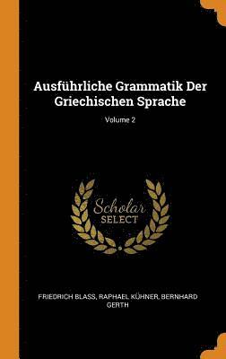 Ausfuhrliche Grammatik Der Griechischen Sprache; Volume 2 – Friedrich ...