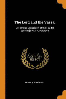Francis Palgrave - Lord and the Vassal, Häftad