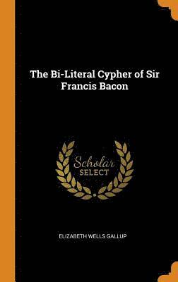 bokomslag The Bi-Literal Cypher of Sir Francis Bacon