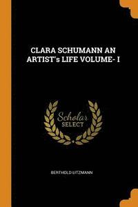 bokomslag CLARA SCHUMANN AN ARTIST's LIFE VOLUME- I