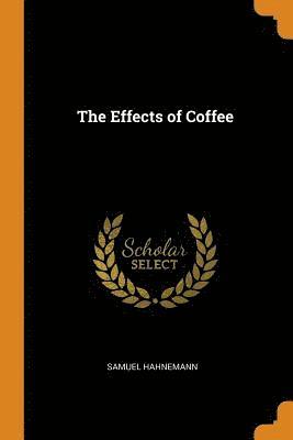 Samuel Hahnemann - Effects of Coffee, Häftad