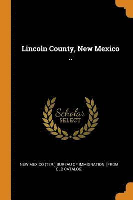 New Mexico (Ter ). Bureau of Immigration - Lincoln County, New Mexico .., Häftad
