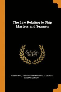 bokomslag The Law Relating to Ship Masters and Seamen