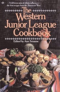 bokomslag The Western Junior League Cookbook: A Delicious Mix of Ethnic Influences- The Best Recipes from the American West