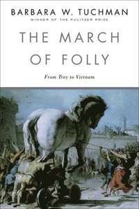 bokomslag The March of Folly: From Troy to Vietnam