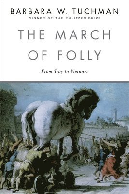 bokomslag The March of Folly: From Troy to Vietnam